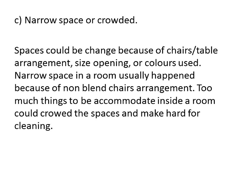 c) Narrow space or crowded.  Spaces could be change because of chairs/table arrangement,